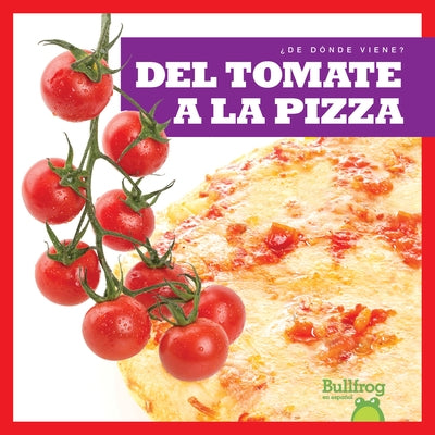 del Tomate a la Pizza (from Vine to Pizza) by Nelson, Penelope S.