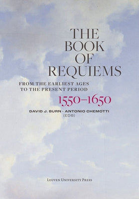 The Book of Requiems, 1450-1550: From the Earliest Ages to the Present Period by Burn, David