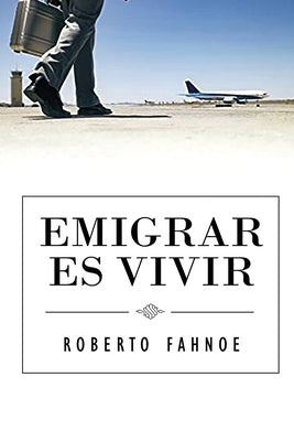 Emigrar Es Vivir (Spanish Edition) by Fahnoe, Robert