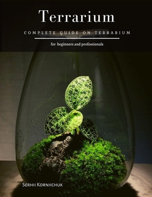 Terrarium: Complete Guide on Terrarium by Korniichuk, Serhii