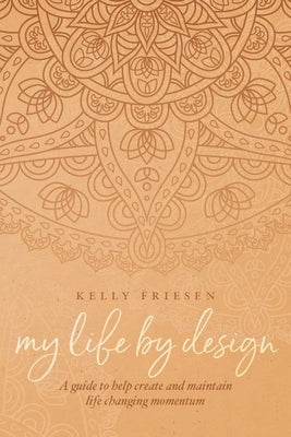 My Life By Design by Friesen, Kelly