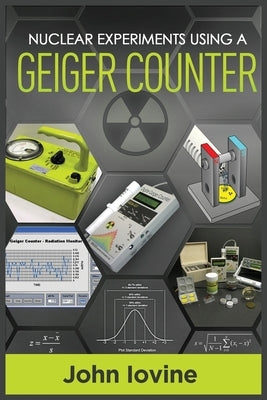 Nuclear Experiments Using A Geiger Counter by Iovine, John