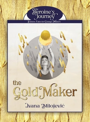 The Gold Maker by Milojevic, Ivana