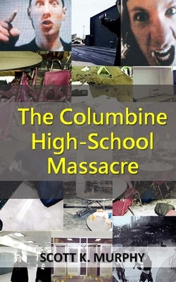 The Columbine High-School Massacre by Murphy, Scott K.