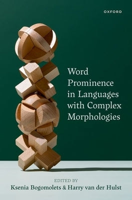 Word Prominence in Languages with Complex Morphologies by Bogomolets, Ksenia