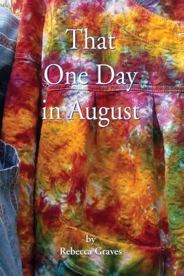 That One Day in August by Graves, Rebecca