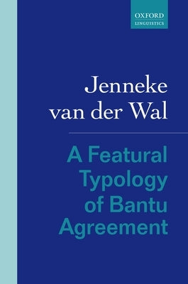 A Featural Typology of Bantu Agreement by Van Der Wal, Jenneke