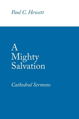 A Mighty Salvation: Cathedral Sermons by Hewett, Paul C.