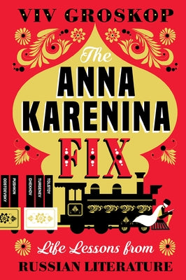 Anna Karenina Fix: Life Lessons from Russian Literature by Groskop, VIV