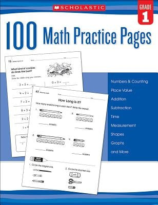 100 Math Practice Pages: Grade 1 by Scholastic