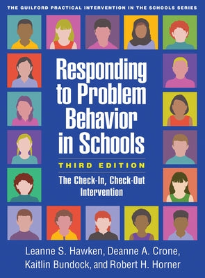 Responding to Problem Behavior in Schools: The Check-In, Check-Out Intervention by Hawken, Leanne S.