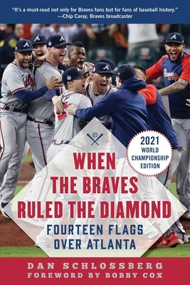 When the Braves Ruled the Diamond: Fourteen Flags Over Atlanta by Schlossberg, Dan