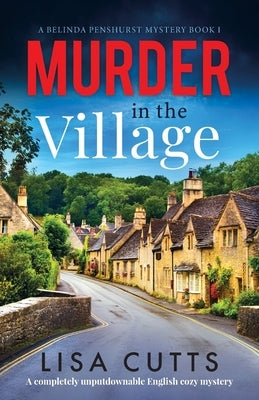 Murder in the Village: A completely unputdownable English cozy mystery by Cutts, Lisa