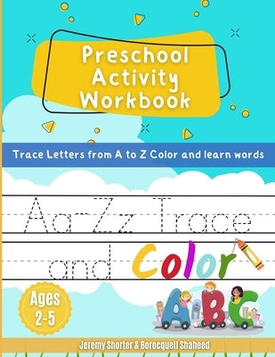 Preschool Activity Workbook: Trace Letters from A to Z Color & learn words Ages 2-5 by Shorter, Jeremy