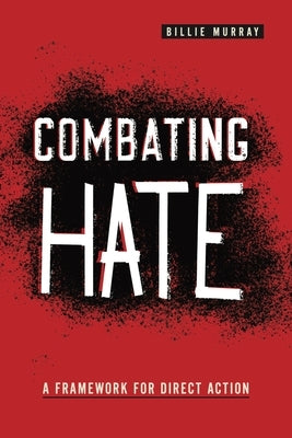 Combating Hate: A Framework for Direct Action by Murray, Billie