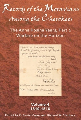 Records of the Moravians Among the Cherokees, Volume 4: The Anna Rosina Years, Part 2: 1810-1816 by Crews, C. Daniel