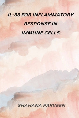 Il-33 For Inflammatory Response in Immune Cells by Parveen, Shahana