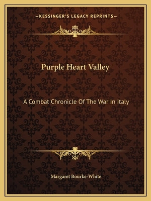 Purple Heart Valley: A Combat Chronicle of the War in Italy by Bourke-White, Margaret