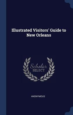 Illustrated Visitors' Guide to New Orleans by Anonymous