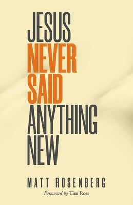 Jesus Never Said Anything New by Rosenberg, Matt