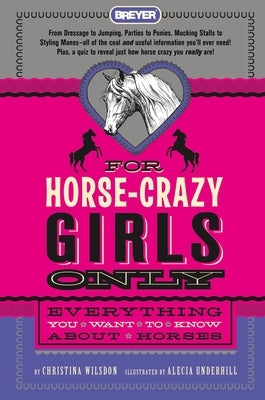 For Horse-Crazy Girls Only: Everything You Want to Know about Horses by Wilsdon, Christina