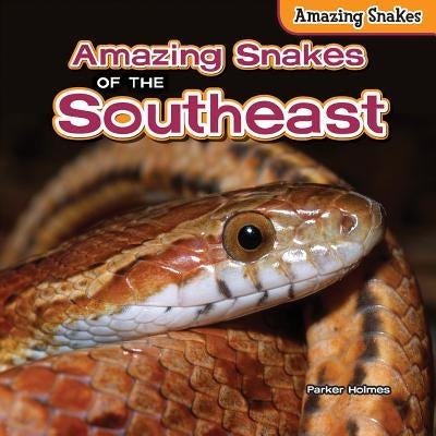 Amazing Snakes of the Southeast by Holmes, Parker