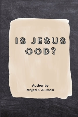 Is Jesus God? by Al-Rassi, Majed S.