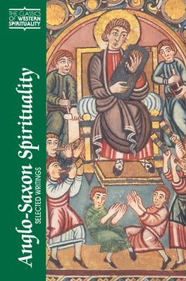 Anglo-Saxon Spirituality: Selected Writings by Boenig, Robert