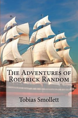 The Adventures of Roderick Random Tobias Smollett by Benitez, Paula