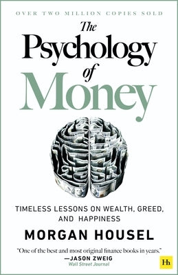 The Psychology of Money - Hardback: Timeless Lessons on Wealth, Greed, and Happiness by Housel, Morgan
