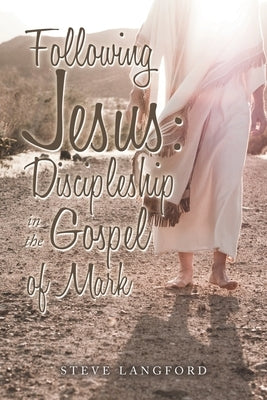 Following Jesus: Discipleship in the Gospel of Mark by Langford, Steve