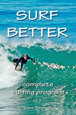 Surf Better: complete surfing program by Rearwin, David