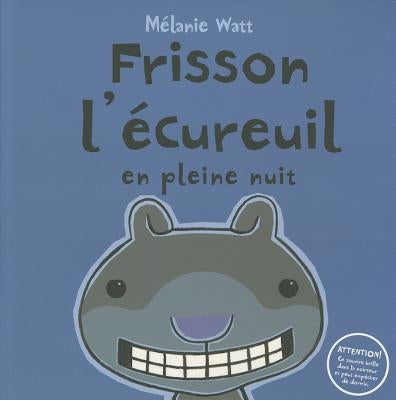 Frisson l'Écureuil En Pleine Nuit by Watt, M&#233;lanie
