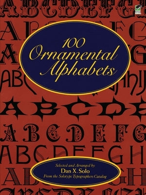 100 Ornamental Alphabets by Solo, Dan X.
