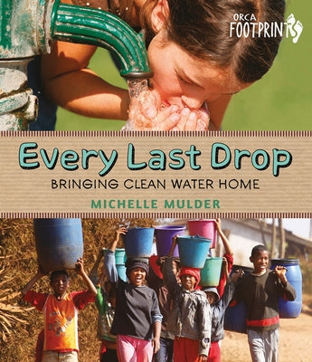 Every Last Drop: Bringing Clean Water Home by Mulder, Michelle