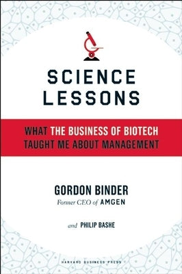 Science Lessons: What the Business of Biotech Taught Me about Management by Binder, Gordon