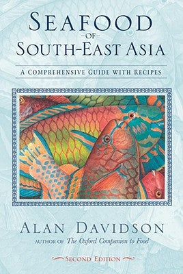 Seafood of South-East Asia: A Comprehensive Guide with Recipes by Davidson, Alan