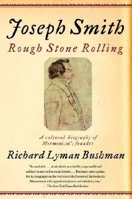Joseph Smith: Rough Stone Rolling by Bushman, Richard Lyman