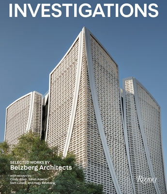 Investigations: Selected Works by Belzberg Architects by Belzberg, Hagy