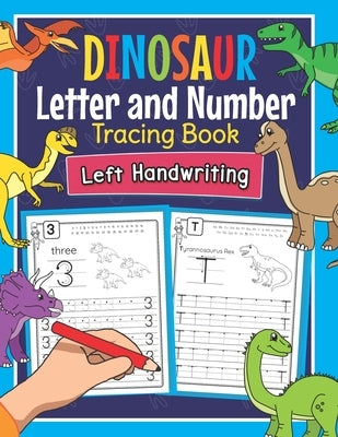 Dinosaur Letter and Number Tracing Book Left Handwriting: Dino Practice Workbook for Left-Handed Preschoolers - Perfect Math and Alphabet Learning Wor by Clever, Amanda