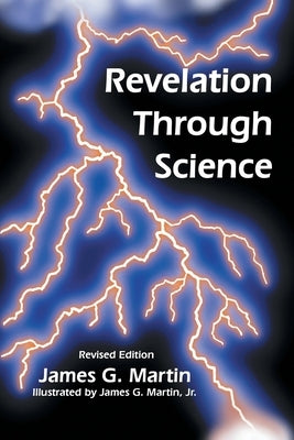 Revelation Through Science by Martin, James G.