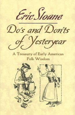 Do's and Don'ts of Yesteryear: A Treasury of Early American Folk Wisdom by Sloane, Eric