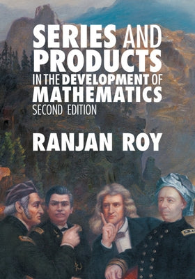 Series and Products in the Development of Mathematics by Roy, Ranjan