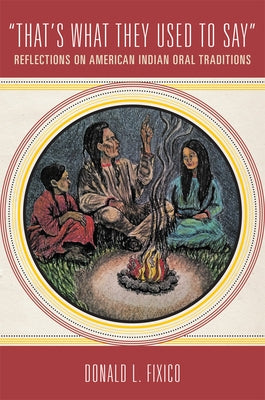 That's What They Used to Say: Reflections on American Indian Oral Traditions by Fixico, Donald L.