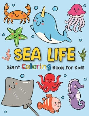 Giant Coloring Books For Kids: Sea Life: Ocean Animals Sea Creatures Fish: Big Coloring Books For Toddlers, Kid, Baby, Early Learning, PreSchool, Tod by Happy Smart Toddlers, Giant Coloring