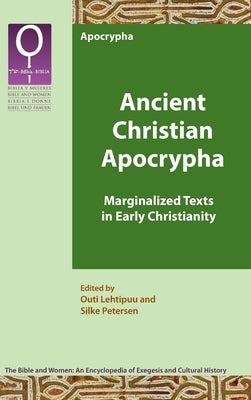 Ancient Christian Apocrypha: Marginalized Texts in Early Christianity by Lehtipuu, Outi