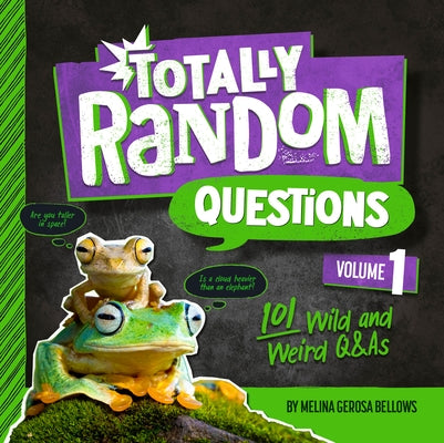 Totally Random Questions Volume 1: 101 Wild and Weird Q&as by Bellows, Melina Gerosa