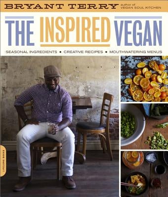 Inspired Vegan: Seasonal Ingredients, Creative Recipes, Mouthwatering Menus by Terry, Bryant