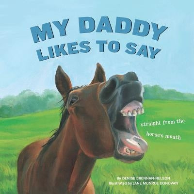 My Daddy Likes to Say by Brennan-Nelson, Denise