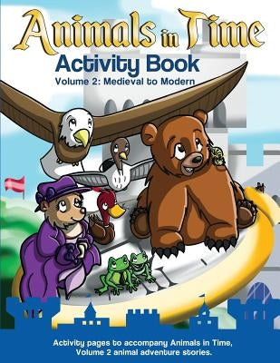 Animals in Time: Activity Book, Volume 2: Medieval to Modern by Rodriguez, Christopher